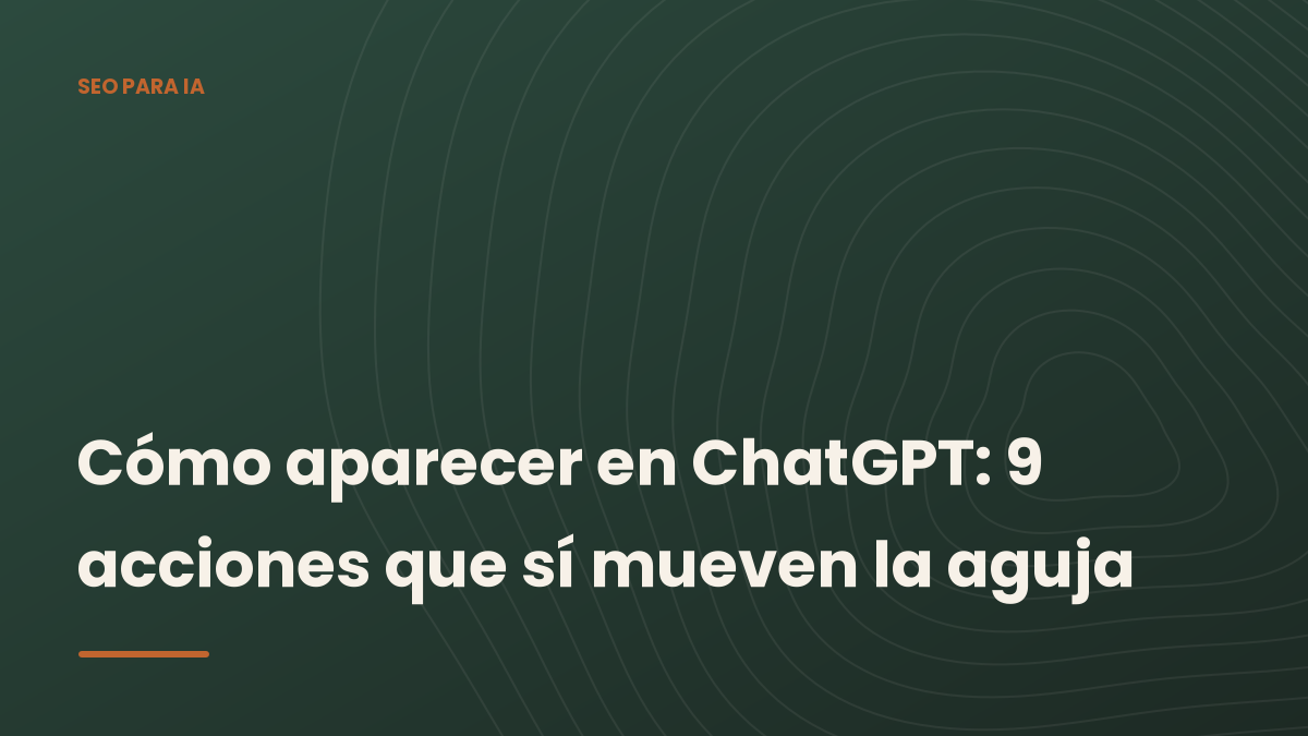 Portada del artículo: nueve acciones para aparecer en ChatGPT, sobre el fondo verde de GranSEO