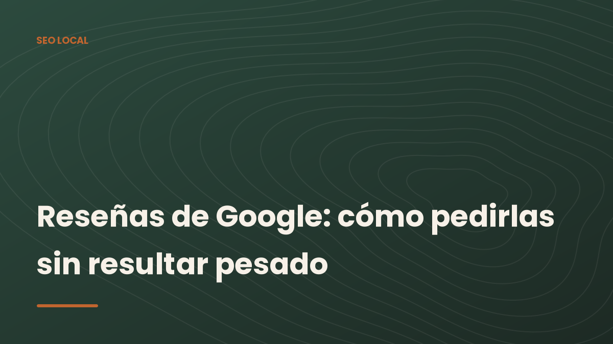 Portada del artículo: cómo pedir reseñas de Google sin resultar pesado, sobre el fondo verde de GranSEO